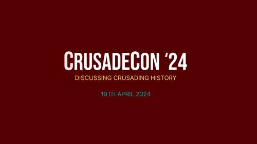 Crusadecon 24 - Discussing Crusading History